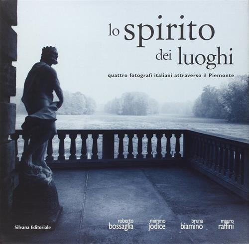 Lo Spirito Dei Luoghi. Quattro Fotografi Italiani Attraverso Il Piemonte Rober