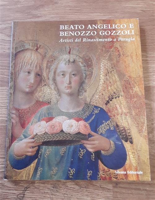Beato Angelico E Benozzo Gozzoli. Artisti Del Rinascimento A Perugia. Catalogo