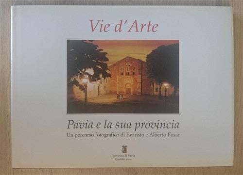 Vie D'arte. Pavia E La Sua Provincia Aldo Settia, Evaristo Fusar, Alberto Fusa