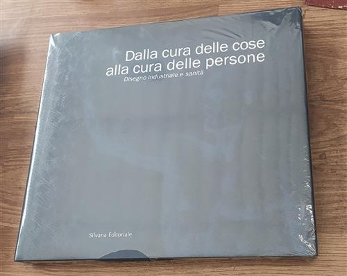 Dalla Cura Delle Cose Alla Cura Delle Persone. Il Disegno Industriale Per La Sanita