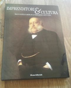 Imprenditori E Cultura Raccolte D'arte In Lombardia 1829-1926