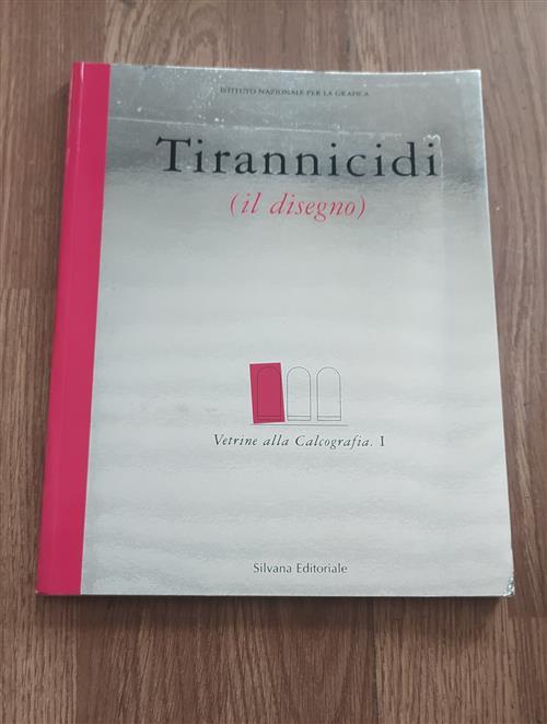 Tirannicidi. Il Disegno. Catalogo Della Mostra Roma