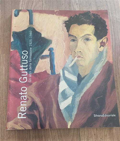 Renato Guttuso. Gli Anni Della Formazione 1925-40