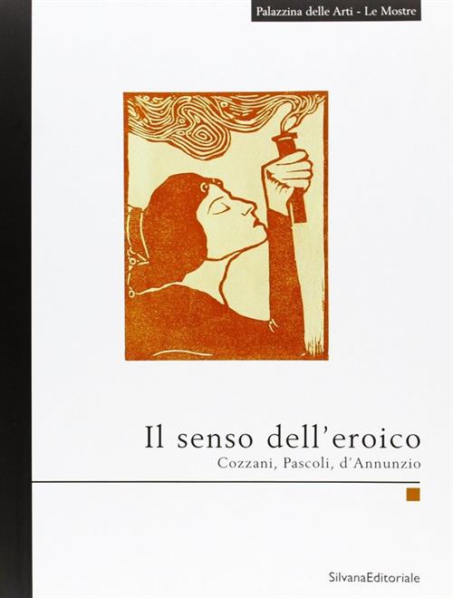 Il Senso Dell'eroico 1949-1965. Cozzani, Pascoli, D'annunzio