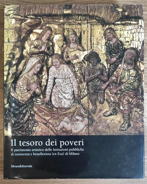 Il Tesoro Dei Poveri Il Patrimonio Artistico Delle Istituzioni Pubbliche Di Assistenza E Beneficenza