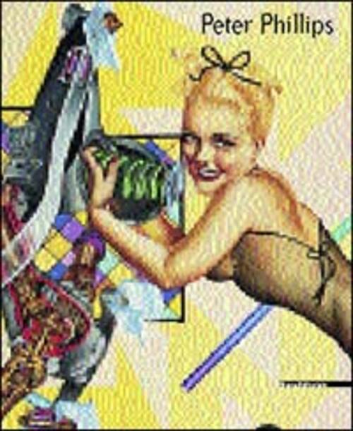 Peter Phillips. Opere 1961-2001. Catalogo Della Mostra