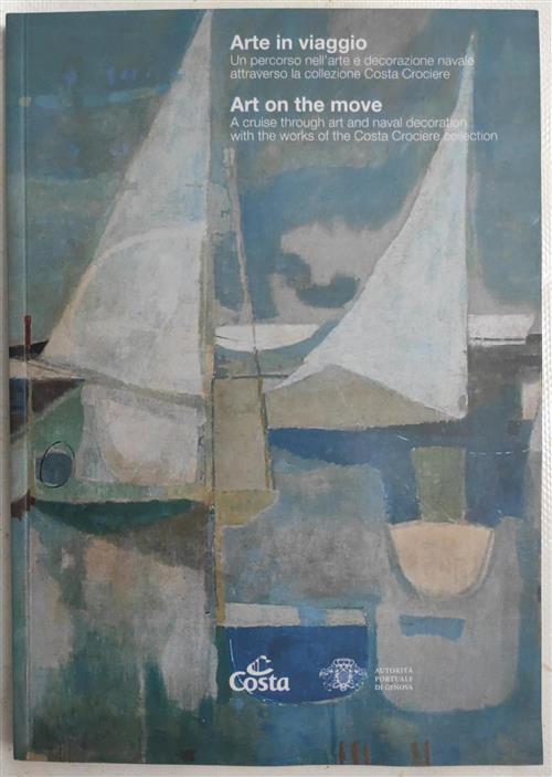 Arte In Viaggio. Un Percorso Nell'arte E Decorazione Navale Attraverso La Coll