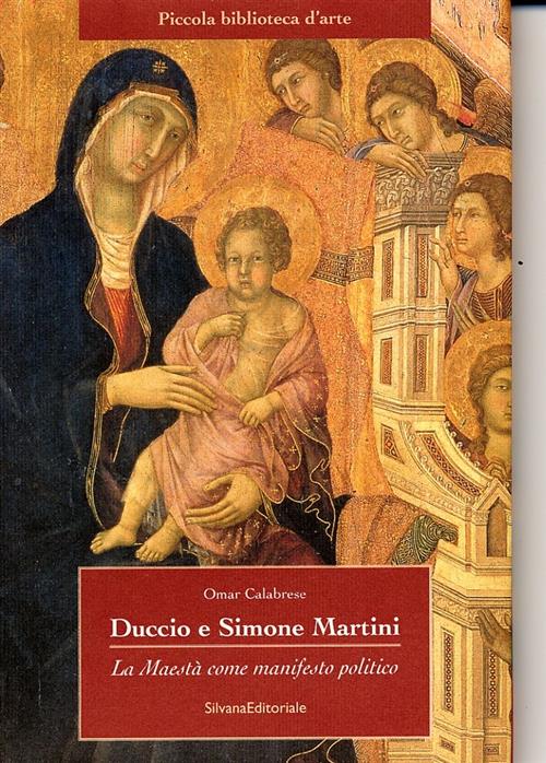 Duccio E Simone Martini. La Maesta Come Manifesto Politico Omar Calabrese Silv