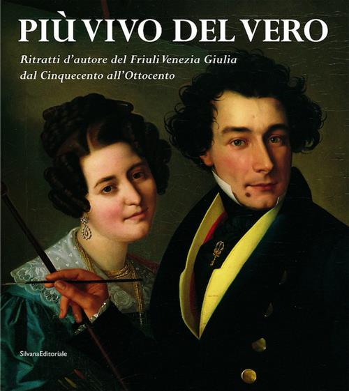 Piu Vivo Del Vero. Ritratti D'autore Del Friuli Venezia Giulia. Catalogo Della Mostra Pordenone
