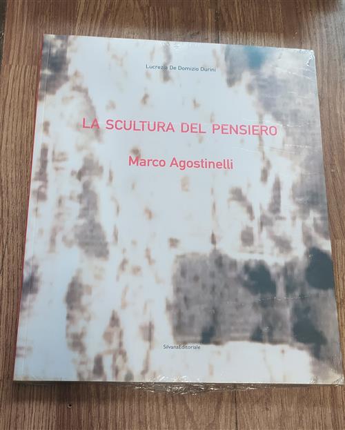 La Scultura Del Pensiero. Marco Agostinelli