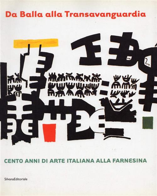 Da Balla Alla Transavanguardia. Cento Anni Di Arte Italiana Alla Farnesina. Ca