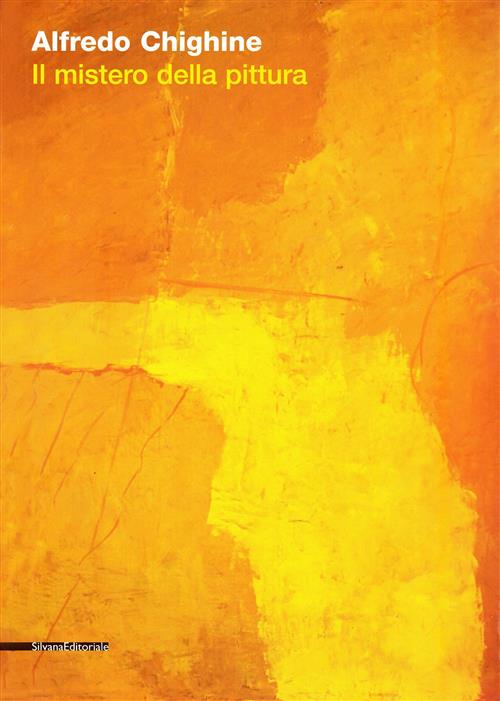 Alfredo Chighine 1914-1974. Il Mistero Della Pittura. Catalogo Della Mostra Legnago
