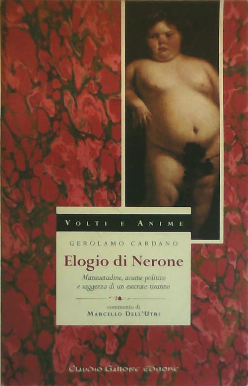 Elogio Di Nerone. Mansuetudine, Acume Politico E Saggezza Di Un Esecrato Tiran