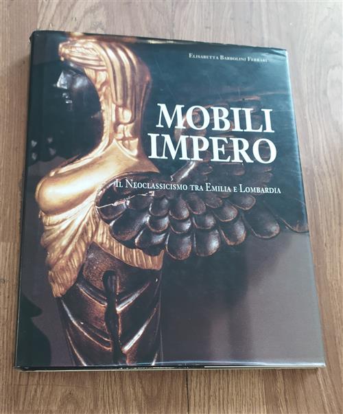 Mobili Impero. Il Neoclassicismo Tra Emilia E Lombardia