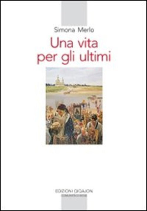 Una Vita Per Gli Ultimi. Le Missioni Dell'archimandrita Spiridon Simona Merlo