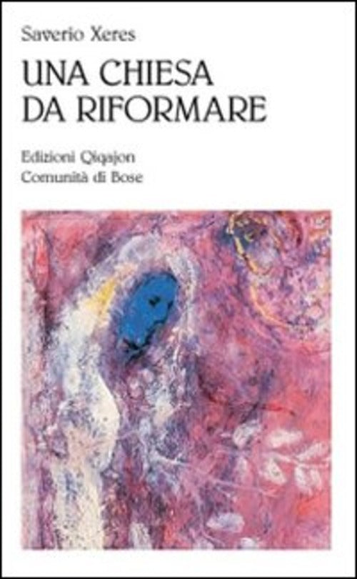 Una Chiesa Da Riformare. Nostalgia Di Evangelo Saverio Xeres Qiqajon 2009