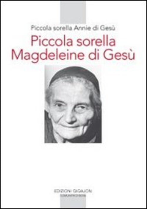 Piccola Sorella Magdeleine Di Gesu. L'esperienza Delle Piccole Sorelle Fino Ai