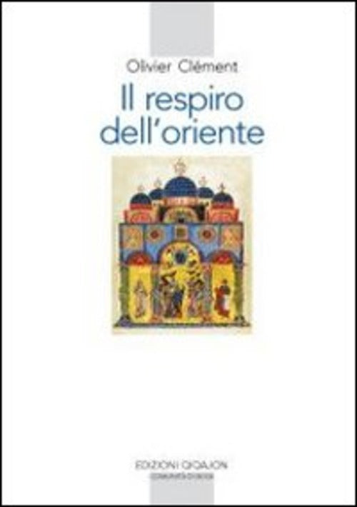 Il Respiro Dell'oriente. Il Volto Dell'ortodossia Nella Storia Olivier Clement