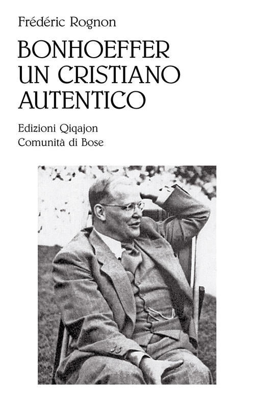 Bonhoeffer, Un Cristiano Autentico Frederic Rognon Qiqajon 2013