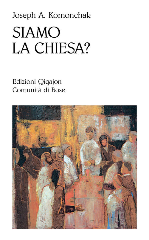 Siamo La Chiesa? Joseph A. Komonchak Qiqajon 2013
