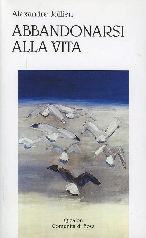 Abbandonarsi Alla Vita. Sulla Semplicita Alexandre Jollien Qiqajon 2013