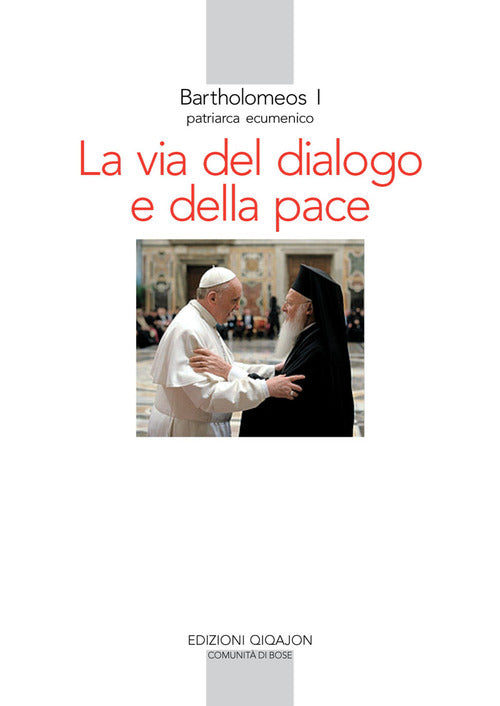 La Via Del Dialogo E Della Pace Bartolomeo I Qiqajon 2014