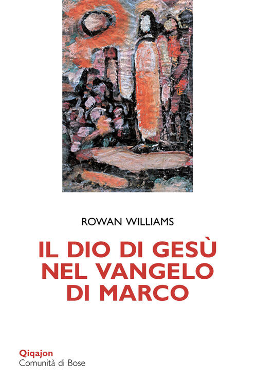 Il Dio Di Gesu Nel Vangelo Di Marco Rowan Williams Qiqajon 2014