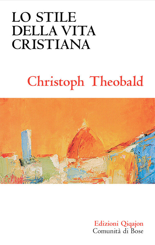 Lo Stile Della Vita Cristiana Christoph Theobald Qiqajon 2015