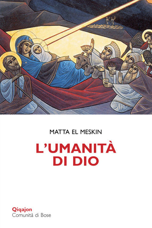 L' Umanita Di Dio. Meditazioni Sull'incarnazione Matta El Meskin Qiqajon 2015