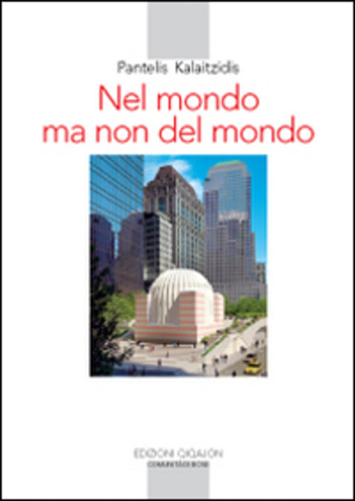 Nel Mondo Ma Non Del Mondo. Sfide E Tentazioni Della Chiesa Nel Mondo Contemporaneo