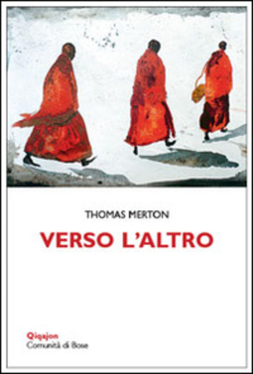 Verso L'altro. In Dialogo Con Le Spiritualita Orientali Thomas Merton Qiqajon