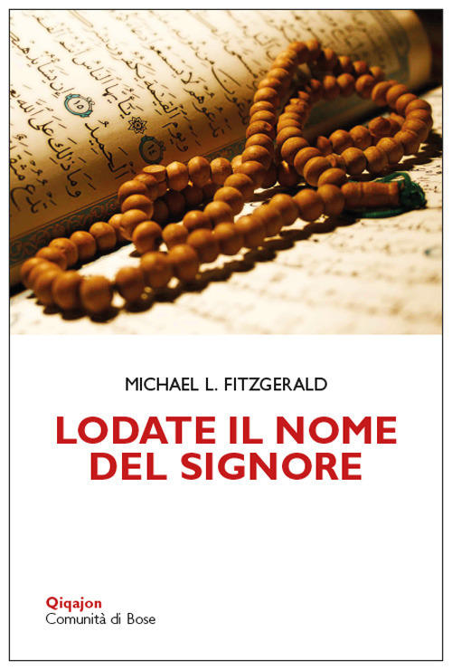 Lodate Il Nome Del Signore. Meditazioni Sui Nomi Di Dio Nel Corano E Nella Bib