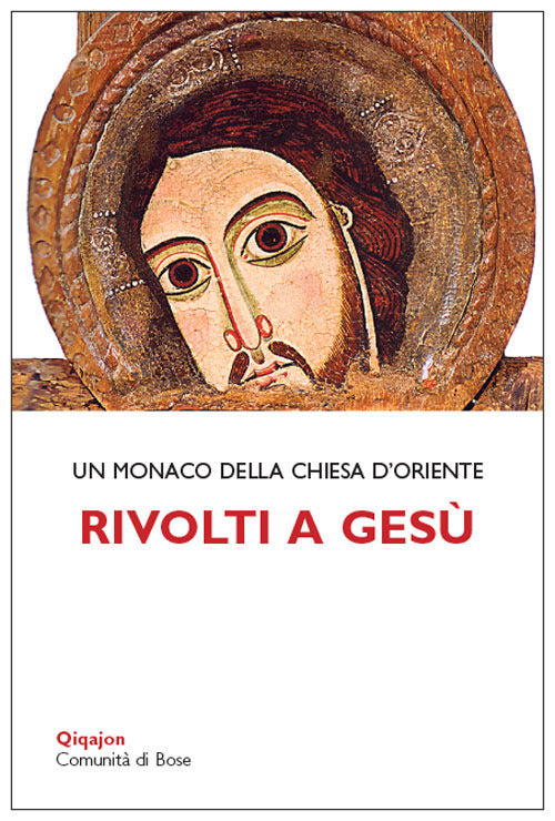 Rivolti A Gesu. Tracce Per La Vita Interiore Monaco Della Chiesa D'oriente Qiq