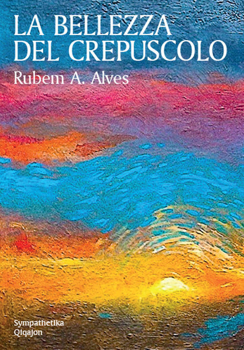 La Bellezza Del Crepuscolo Rubem A. Alves Qiqajon 2018