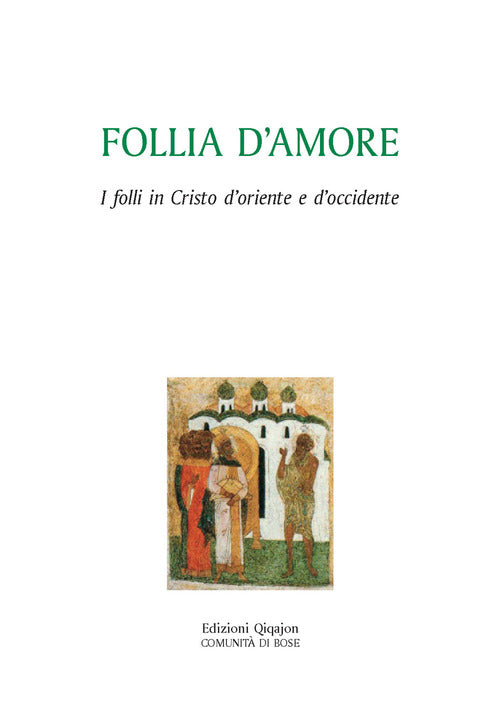 Follia D'amore. I Folli In Cristo D'oriente E D'occidente Lisa Cremaschi Qiqaj