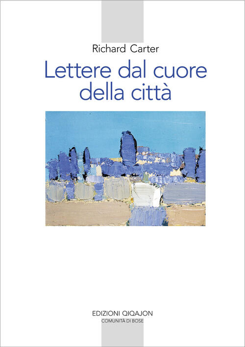 Lettere Dal Cuore Della Citta. Un Viaggio Spirituale Verso Casa Richard Carter