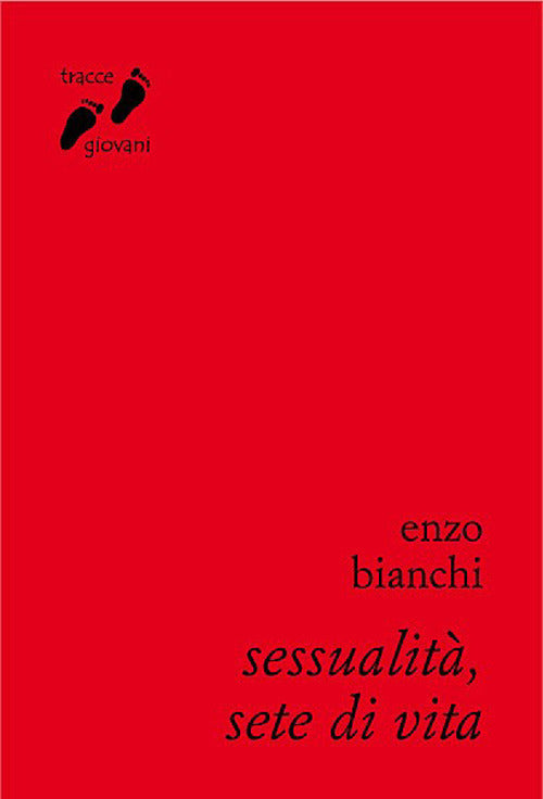Sessualita, Sete Di Vita. Umanizzarsi Nell'amore Enzo Bianchi Qiqajon 2013