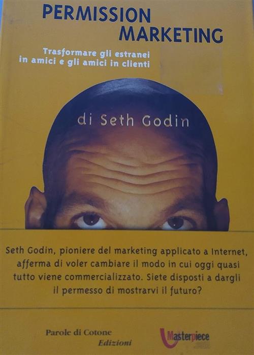 Permission Marketing. Trasformare Gli Estranei In Amici E Gli Amici In Clienti