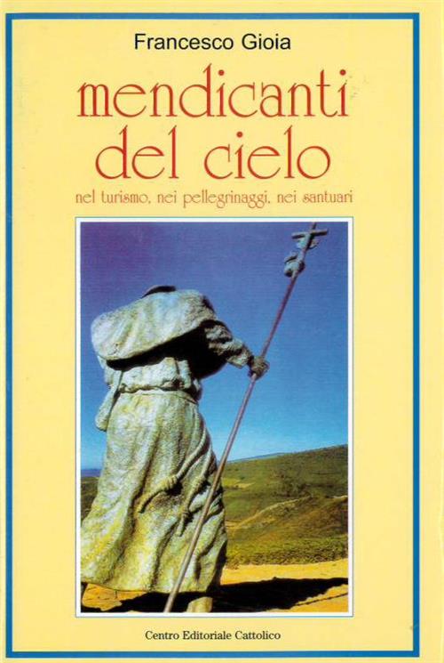 Mendicanti Del Cielo Francesco Gioia Centro Editoriale Cattolico 2004