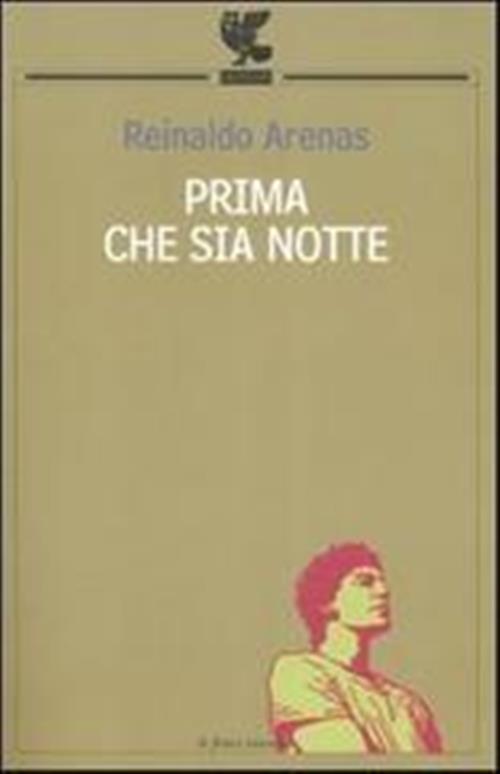 Prima Che Sia Notte. Autobiografia Reinaldo Arenas Guanda 2004