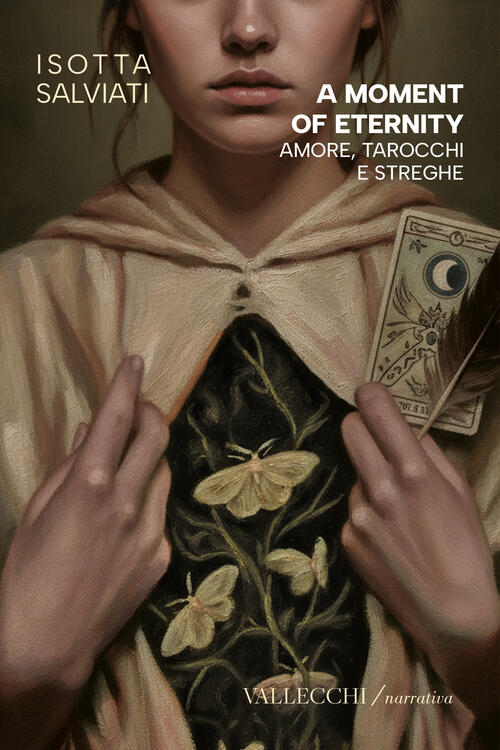 A Moment Of Eternity. Amore, Tarocchi E Streghe Isotta Salviati Vallecchi Fire