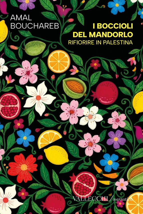 I Boccioli Del Mandorlo. Rifiorire In Palestina Amal Bouchareb Vallecchi Firen
