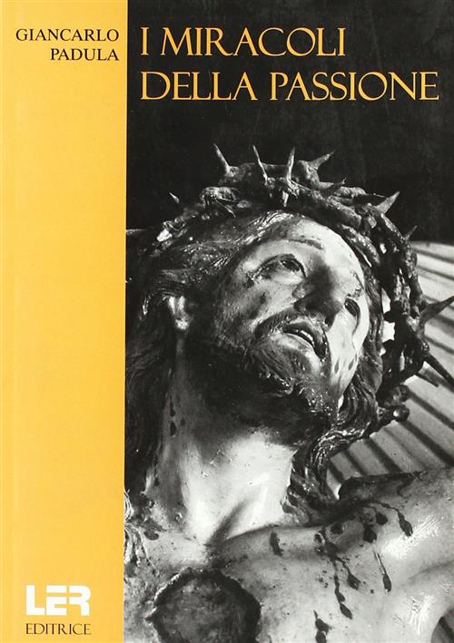 I Miracoli Della Passione Giancarlo Padula Ler 2004
