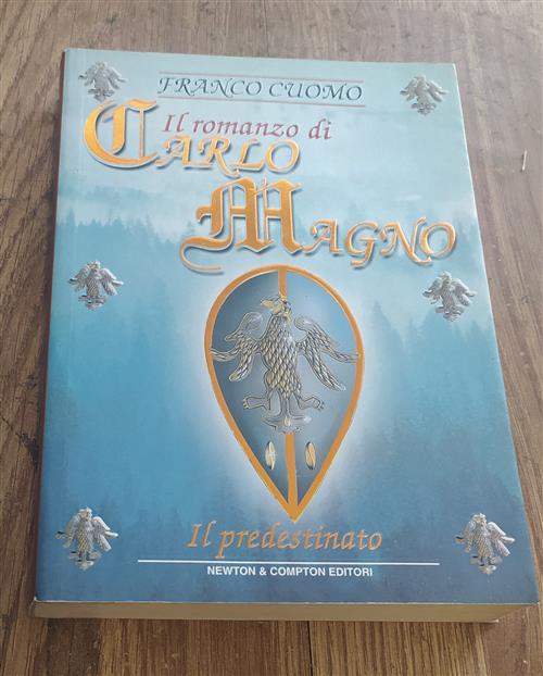 Il Romanzo Di Carlo Magno Imperatore D'europa. Vol. 1: Il Predestinato.