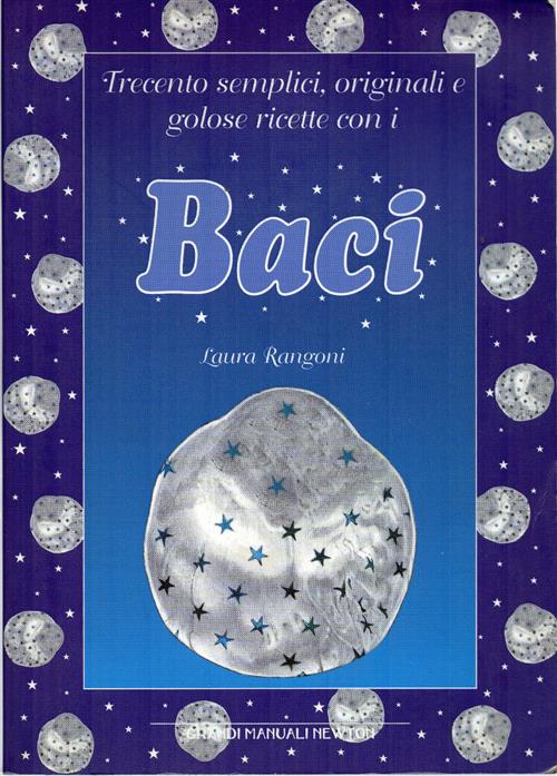 Trecento Semplici Originali E Golose Ricette Con I Baci