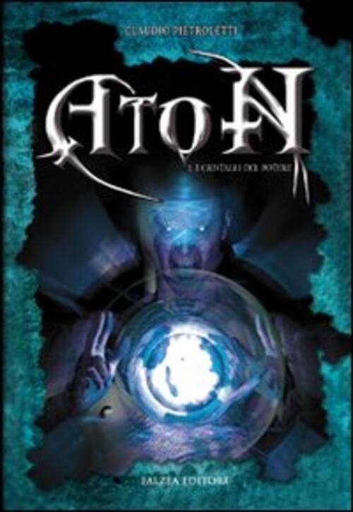 Aton. I Cristalli Del Potere. Vol. 1 Claudio Pietroletti Falzea 2009