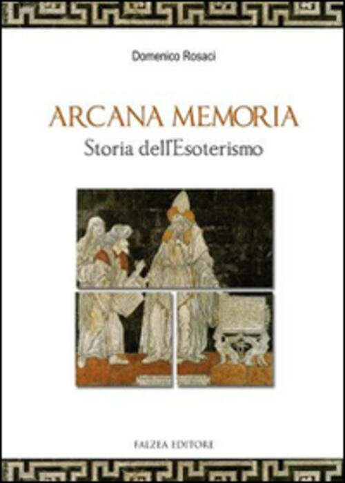 Arcana Memoria. Storia Dell'esoterismo Domenico Rosaci Falzea 2015