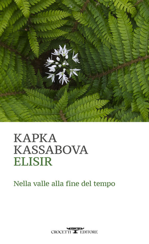 Elisir. Nella Valle Alla Fine Del Tempo Kapka Kassabova Crocetti 2023