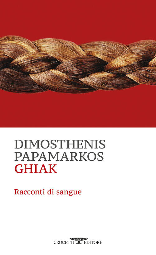 Ghiak. Racconti Di Sangue Dimosthenis Papamarkos Crocetti 2024