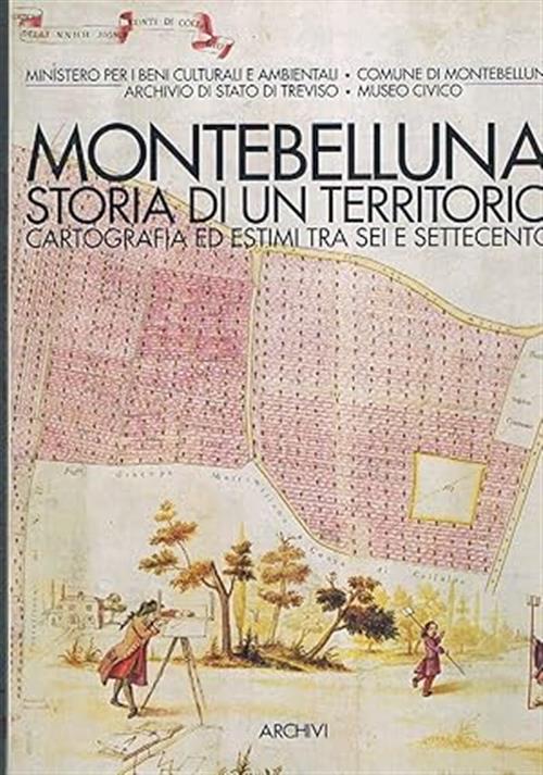 Montebelluna. Storia Di Un Territorio. Cartografia Ed Estimi Tra '600 E '700 D